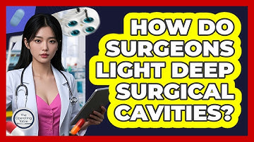 How Do Surgeons Light Deep Surgical Cavities? - The Operating Table