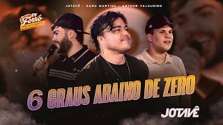 Jotavê, 6 Graus Abaixo De Zero - Forró Com Sentimento - Kadu Martins E Arthur Valgueiro