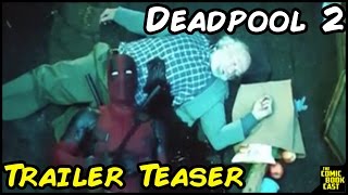 Deadpool 2 Teaser Trailer Detailed & Breakdown