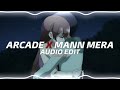 Arcade x Mann Mera『edit audio』 Mp3 Song