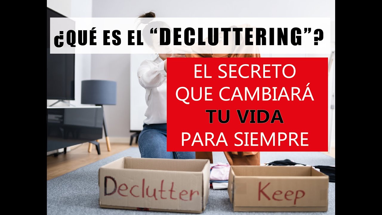 DECLUTTERING, el secreto que cambiará tu vida - YouTube