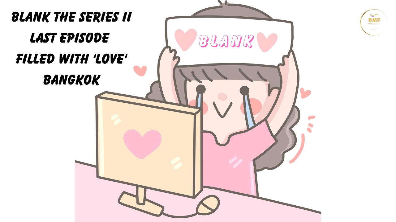 240621 [Video Project] Blank The Series ll Last Episode Filled With ‘Love’ In Bangkok