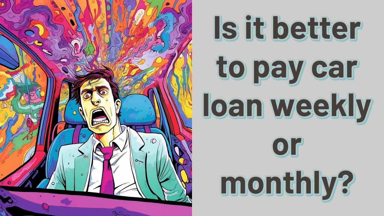 Is It Better To Pay Car Loan Weekly Or Monthly YouTube