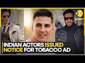 Shah Rukh Khan, Ajay Devgn, and Akshay Kumar served notices over controversial tobacco ad | WION