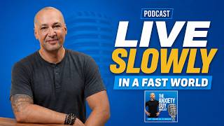 How to Live Slowly in a Fast World | The Anxiety Guy Podcast