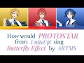 How would PROTOSTAR sing Butterfly Effect by ARTMS (han/rom/eng color coded lyrics) - the_phantom_x