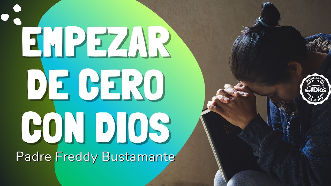 Empezar de cero con Dios - El Buen Dios - YouTube
