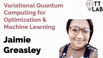 Variational Quantum Computing for Optimization & Machine Learning - Jaimie Greasley