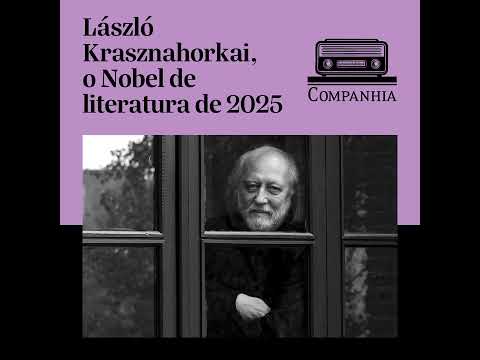 Rádio Companhia | Quem é László Krasznahorkai, prêmio Nobel de literatura de 2025
