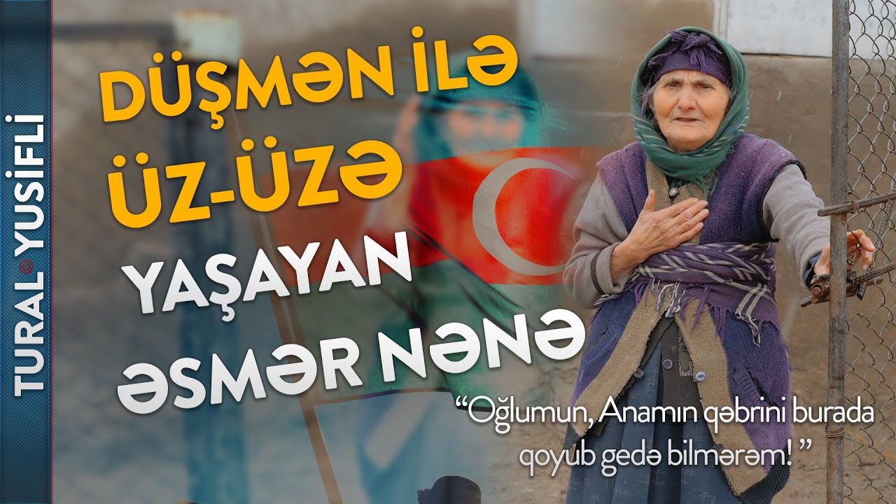 Düşmənin 100 metrliyində yaşayan 77 yaşlı  Əsmər Nənə