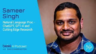 AI Trends 2023: Natural Language Proc - ChatGPT, GPT-4 and Cutting Edge Research with Sameer Singh