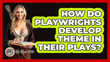 How Do Playwrights Develop Theme In Their Plays? - The Prose Path