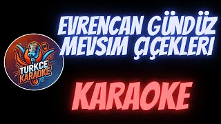 Evrencan Gündüz - Mevsim Çiçekleri (Karaoke)