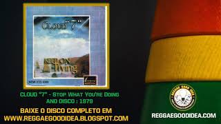 Cloud "7" - Stop What You're Doing #ReggaeGoodIdea