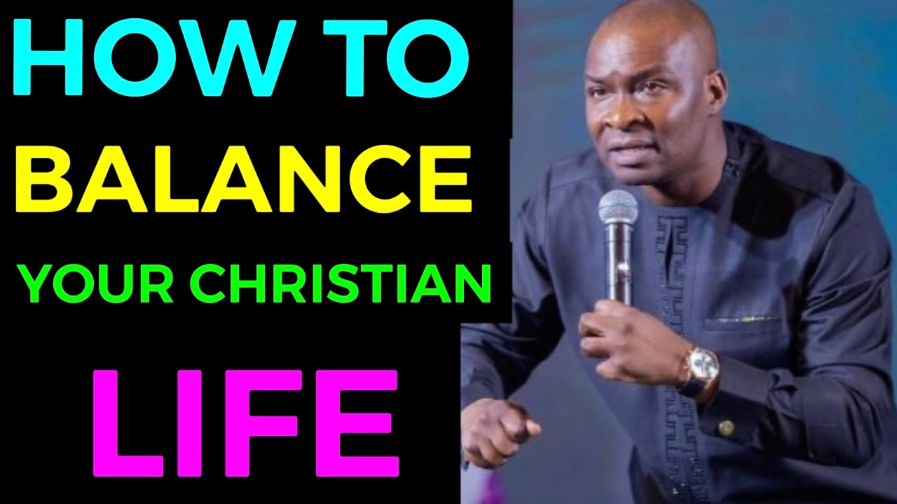 How To Balance Your Christian Life (By Apostle Joshua Selman)
