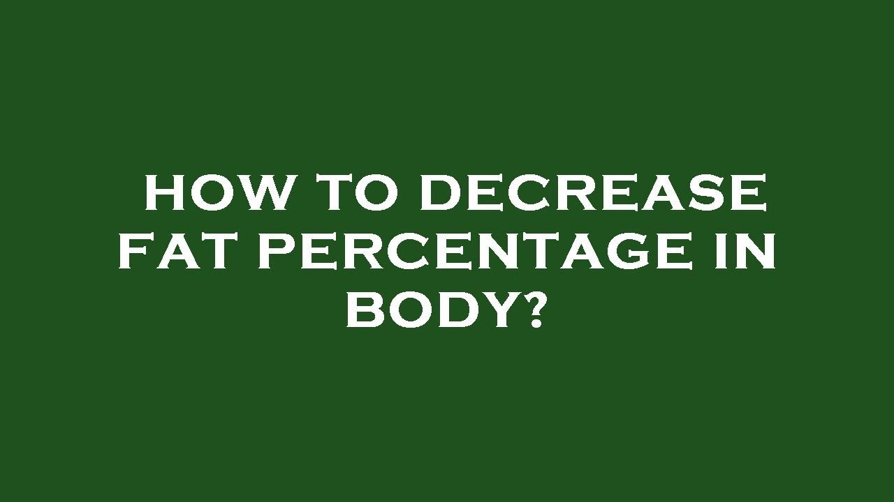 How to decrease fat percentage in body youtube