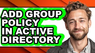 How to Add Group Policy in Active Directory (full Guide)