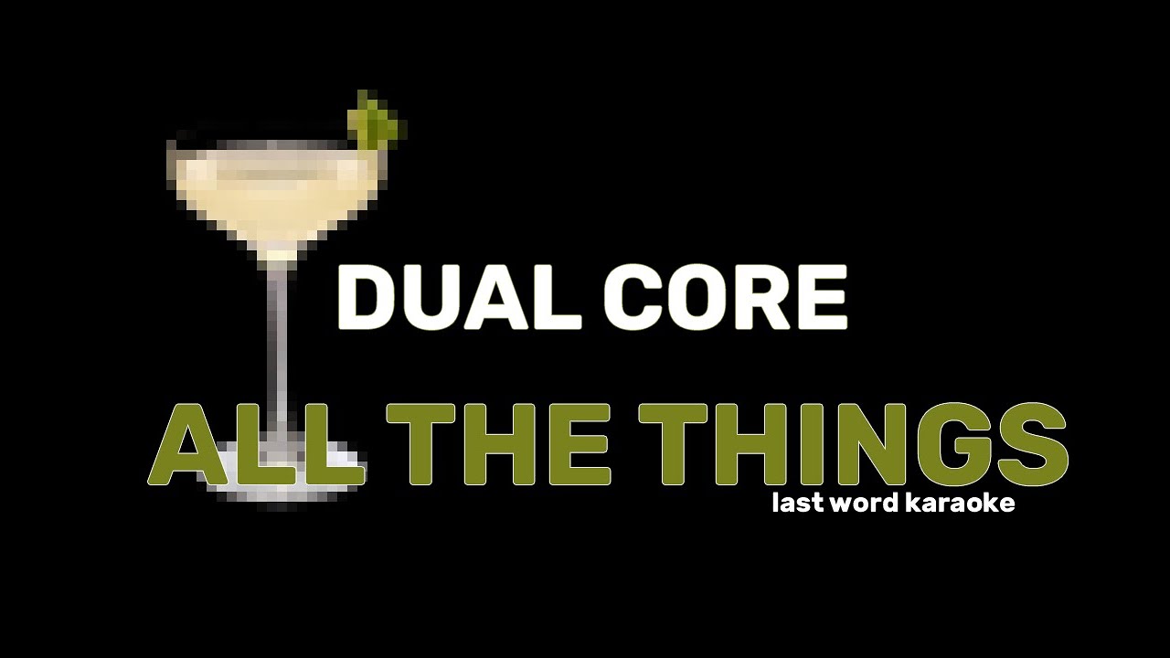 Dual Core - All the Things (Last Word Karaoke)