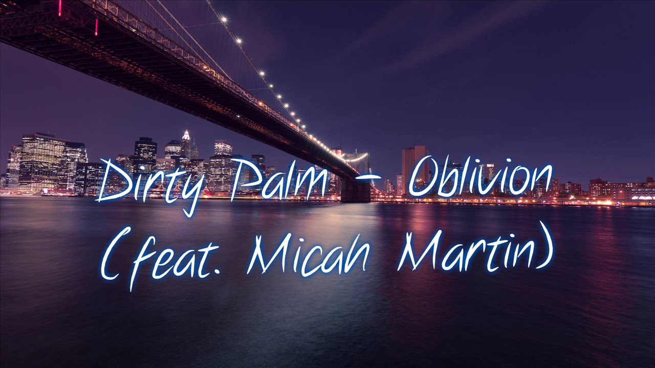 Dirty Palm Oblivion Feat Micah Martin Ncs Release