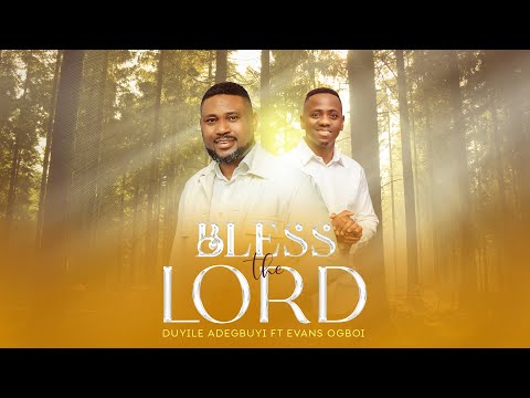 BLESS THE LORD DUYILE ADEGBUYI ft EVANS OGBOI