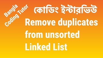 Remove Duplicates from unsorted Linked List | Coding Interview Bangla | Bangla Coding Tutor