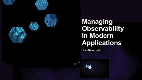 Webinar: Managing Observability in Modern Applications
