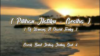 Pilihan Hatiku - Geisha🌸 [ Dj Terbaru ] 🔉Dj Komang - David Fvnky - Slow beat🎶