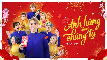 HERO TEAM | ANH HÙNG TRONG CHÚNG TA | OFFICIAL MV | NHẠC TẾT 2023