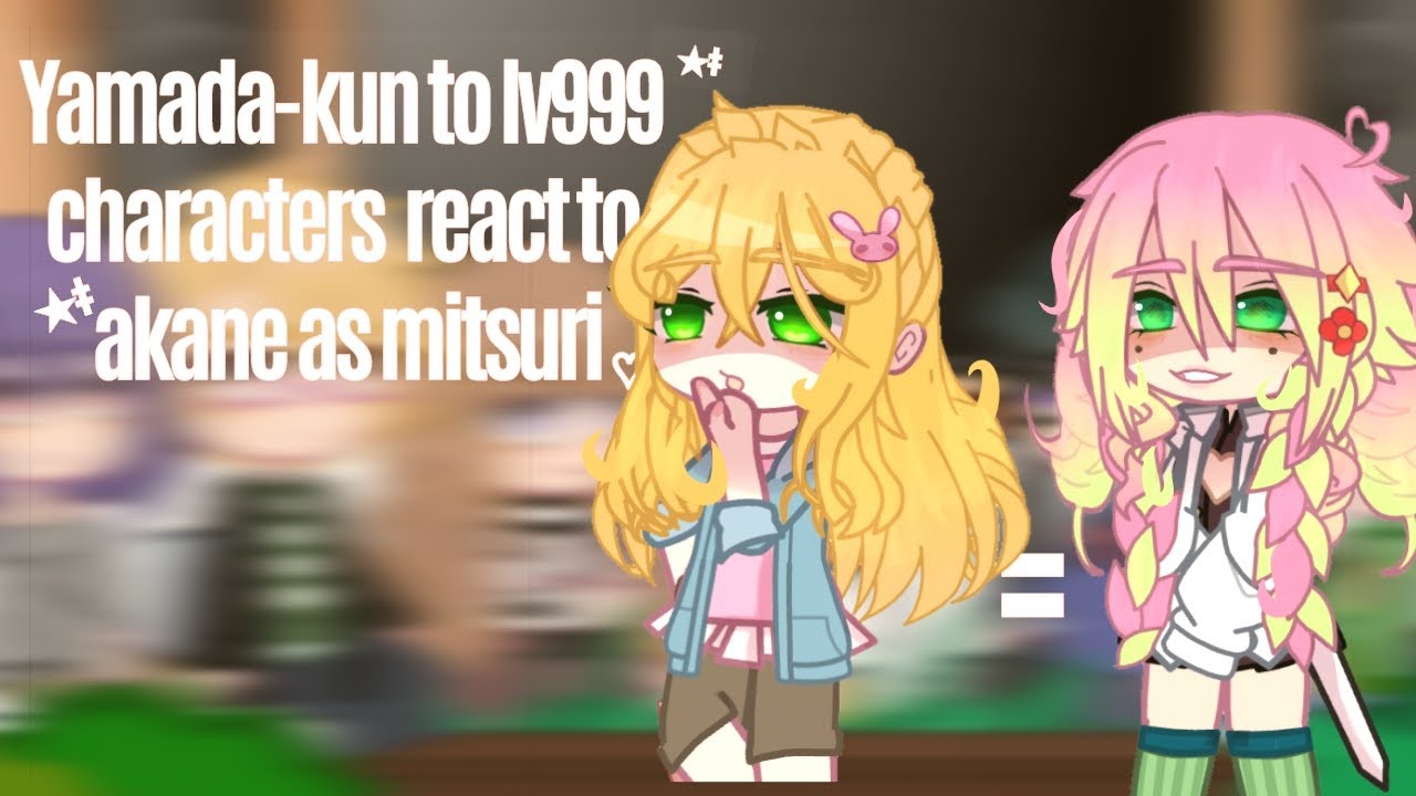 Yamada-kun to lv999 characters react to akane as mitsuri |☆| gch‡🦈