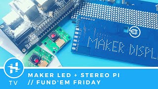 Maker LED + StereoPi Unboxing // Fund'em Friday