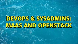 DevOps & SysAdmins: MAAS and openstack Net Worth