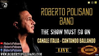 The Show Must Go On  -  Roberto Polisano Band - Live Cantando Ballando