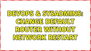 Celebrity DevOps & SysAdmins: Change default router without network restart Net Worth
