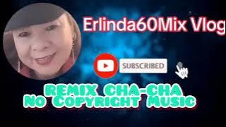 Cha- Cha Remix No Copyright Music / Free Music Live #erlinda60mixvlog #viral #remixmusic