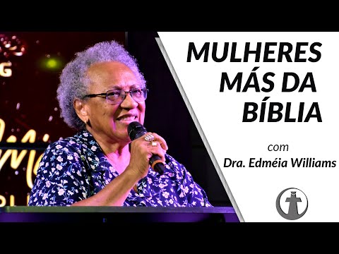 Mulheres más da bíblia - Dra. Edméia Williams