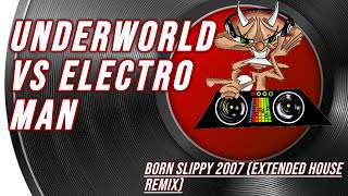 Underworld Vs Electro Man Born Slippy 2007 Extended House Remix