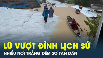 Kỷ lục bị phá vỡ: Lũ ở Đắk Lắk và Khánh Hòa vượt lịch sử 1986 – 1993, trắng đêm sơ tán dân