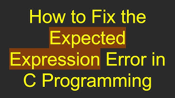 How to Fix the Expected Expression Error in C Programming