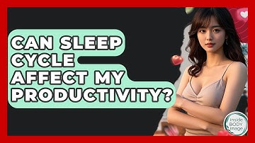 Can Sleep Cycle Affect My Productivity? - Inside Body Image