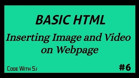 Inserting Image And Video On Webpage | HTML  | Code With Sj | Part 6 |