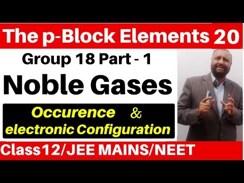 The p-Block Elements 20 :Group 18 Elements -1 : Noble Gases : Occurence & Electronic Configuration