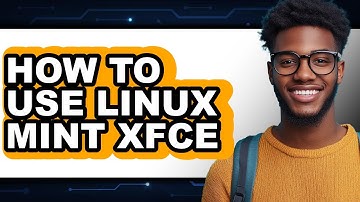 How to Use Linux Mint Xfce (updated)