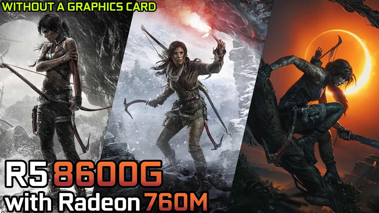 Tomb Raider Trilogy - Ryzen 5 8600G with Radeon 760M & 32GB RAM