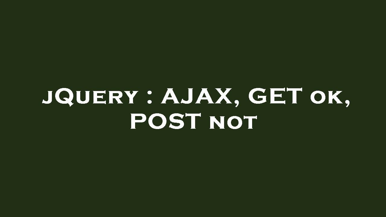 jquery-ajax-get-ok-post-not-youtube