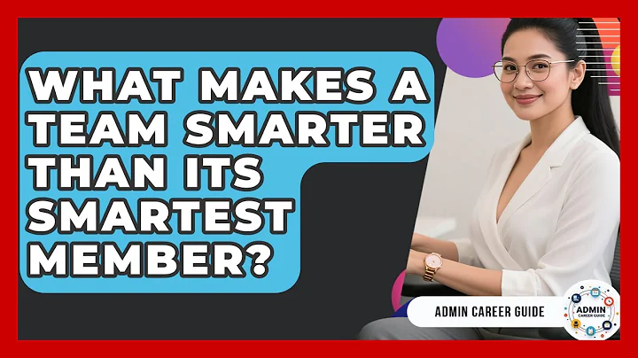 What Makes A Team Smarter Than Its Smartest Member? - Admin Career Guide