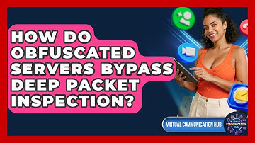 How Do Obfuscated Servers Bypass Deep Packet Inspection? - Virtual Communication Hub