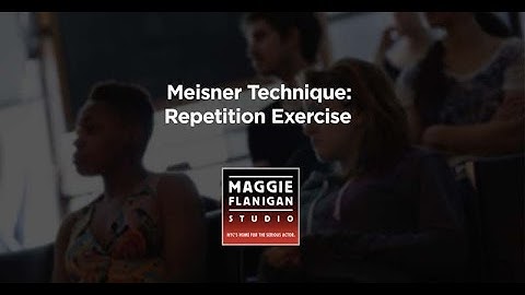 Meisner Technique - Meisner Repetition - Maggie Flanigan Studio (917) 789-1599