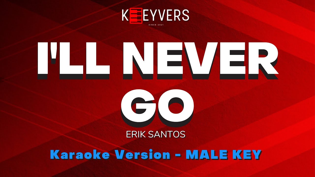 I'LL NEVER GO - Erik Santos (Male/Original Key)| KARAOKE VERSION by ...