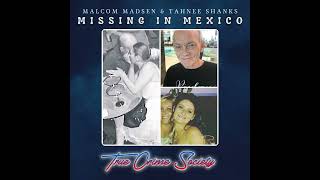 Missing in Mexico | Malcom Madsen & Tahnee Shanks