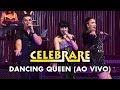 Celebrare -  Dancing Queen (Ao Vivo)